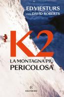 K2. La montagna più pericolosa della Terra di Ed Viesturs, David Roberts edito da Solferino