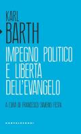 Impegno politico e libertà dell'Evangelo di Karl Barth edito da Castelvecchi