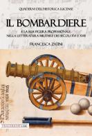 Il bombardiere e la sua figura professionale nella letteratura militare dei secoli XVI e XVII di Francesca Zatini edito da Tra le righe libri