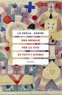 Una morale per la vita di tutti i giorni di Franco La Cecla, Piero Zanini edito da Elèuthera