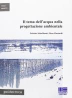 Il tema dell'acqua nella progettazione ambientale di Fabrizio Schiaffonati, Elena Mussinelli edito da Maggioli Editore