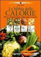 La bibbia delle calorie. Dieta, alimentazione, forma fisica e salute di Elio Muti edito da Demetra