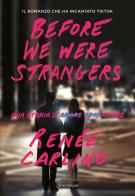 Before We Were Strangers. Una storia d'amore di Renée Carlino edito da Sonzogno