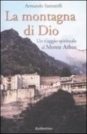La montagna di Dio. Un viaggio spirituale al Monte Athos di Armando Santarelli edito da Rubbettino