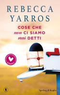 Cose che non ci siamo mai detti di Rebecca Yarros edito da Sperling & Kupfer
