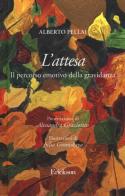 L' attesa. Il percorso emotivo della gravidanza di Alberto Pellai edito da Erickson