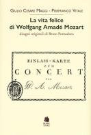 La vita felice di Wolfgang Amadé Mozart di Giulio Cesare Maggi, Pierfranco Vitale edito da Book Time