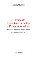 L' Occidente. Dalla Guerra fredda all'Impero mondiale. I grandi eventi nella vita dei popoli di Renza Marchi edito da Piazza Editore