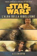 Star Wars. L'alba della ribellione. La trilogia di Han Solo vol.3 di Ann C. Crispin edito da Multiplayer Edizioni