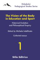 The vision of the body in education and sport. Historical evolution and philosophical enquiry edito da Stilo Editrice