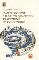 L' antropocene e il salto quantico. Tradizione ed evoluzione di Gian Carlo Lucchi edito da Tipheret