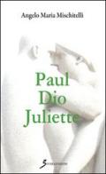 Paul Dio Juliette di Angelo M. Mischitelli edito da Sovera Edizioni