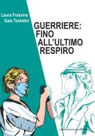 Guerriere: fino all'ultimo respiro di Laura Frassine, Gaia Tentolini edito da Serra Tarantola