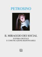 Il miraggio dei social. Euforia digitale e comunicazione responsabile di Silvano Petrosino edito da Interlinea