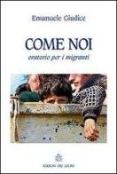 Come noi. Oratorio per i migranti di Emanuele Giudice edito da Edizioni del Leone