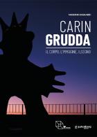 Carin Grudda. Il corpo, l'immagine, il segno. Catalogo della mostra (Montepulciano, 23 marzo-30 giugno 2024). Ediz. italiana e inglese edito da Gutenberg Edizioni