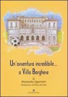 Un' Avventura incredibile a Villa Borghese di Alessandra Uguccioni edito da Palombi Editori