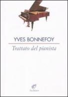 Trattato sul pianista di Yves Bonnefoy edito da Archinto