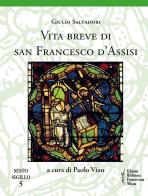 Vita breve di san Francesco d'Assisi di Giulio Salvadori edito da Biblioteca Francescana