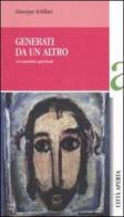 Generati da un altro. Un cammino spirituale di Giuseppe Schillaci edito da Città Aperta