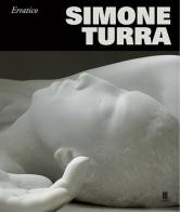 Simone Turra. Erratico. Ediz. multilingue di Gianluca Ranzi edito da Fondazione Mudima