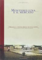 Montebelluna e il mercato. Origini e costruzione di una città di Lucio De Bortoli edito da Danilo Zanetti Editore