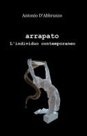 Arrapato di Antonio D'Abbrunzo edito da ilmiolibro self publishing