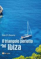 Il triangolo perfetto ad Ibiza di Rita D'Amario edito da Youcanprint