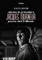Cinema in penombra, Jacques Tourneur poeta del B-Movie di Alberto Morsiani edito da Edizioni Falsopiano