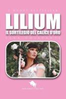 Lilium. Il sortilegio del calice d'oro di Sara Chiatante edito da How2