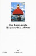 Il signore della bellezza di Pier Luigi Amata edito da La nave di Teseo