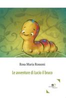 Le avventure di Lucio il bruco di Rosa Maria Rossoni edito da Europa Edizioni
