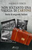 Non soltanto una valigia di cartone. Storie di migranti Italiani di Amerigo Fusco edito da La strada per Babilonia