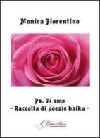 PS. Ti amo. Raccolta di poesie haiku di Monica Fiorentino edito da Carta e Penna
