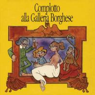 Complotto alla Galleria Borghese di C. Baccani, P. Mangia edito da Gebart
