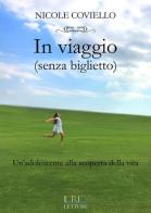 In viaggio (senza biglietto). Un'adolescente alla scoperta della vita di Nicole Coviello edito da Il Rio