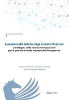 Evoluzione del sistema degli incentivi finanziari a sostegno della ricerca e innovazione per le piccole e medie imprese del Mezzogiorno di Costantino Formica edito da Giapeto