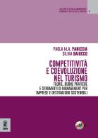 Competitività e coevoluzione nel turismo. Teorie, buone pratiche e strumenti di management per imprese e destinazioni sostenibili di Paola Paniccia, Silvia Baiocco edito da Aracne (Genzano di Roma)