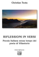 Riflessioni in versi. Poesia italiana senza tempo del poeta di Villanterio di Christian Testa edito da Montedit