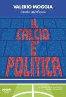 Il calcio è politica. Lo sport come antidoto al nazionalismo di Valerio Moggia edito da People