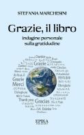 Grazie, il libro. Indagine personale sulla gratitudine di Stefania Marchesini edito da Epika