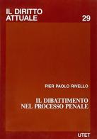 Il dibattimento nel processo penale di P. Paolo Rivello edito da UTET