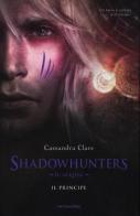 Shadowhunters. Le origini. Il principe di Cassandra Clare edito da Mondadori