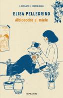 Albicocche al miele di Elisa Pellegrino edito da Mondadori