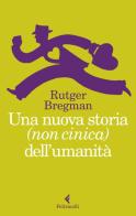 Una nuova storia (non cinica) dell'umanità di Rutger Bregman edito da Feltrinelli
