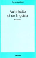 Autoritratto di un linguista. Retrospettive di Roman Jakobson edito da Il Mulino