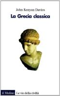La Grecia classica di John K. Davies edito da Il Mulino