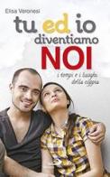 Tu ed io diventiamo noi. I tempi e i luoghi della coppia di Elisa Veronesi edito da San Paolo Edizioni