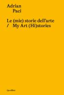 Le (mie) storie dell'arte-My art (hi)stories. Ediz. bilingue di Adrian Paci edito da Quodlibet