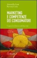 Marketing e competenze dei consumatori. L'approccio al mercato nel dopo-crisi di Antonella Carù, Bernard Cova edito da EGEA